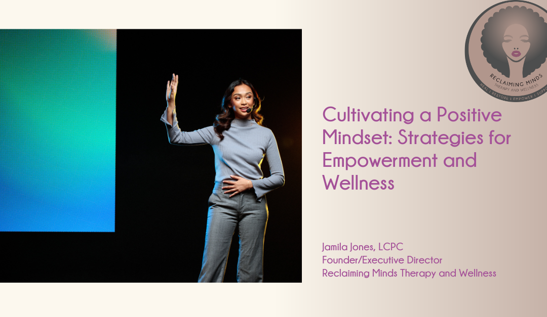 Cultivating a Positive Mindset: Strategies for Empowerment and Wellness
